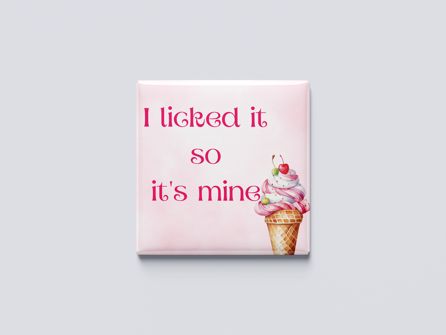 I licked it