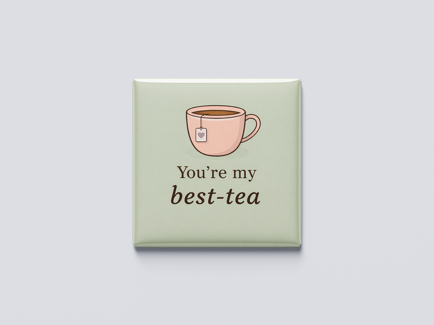 You're my best-tea