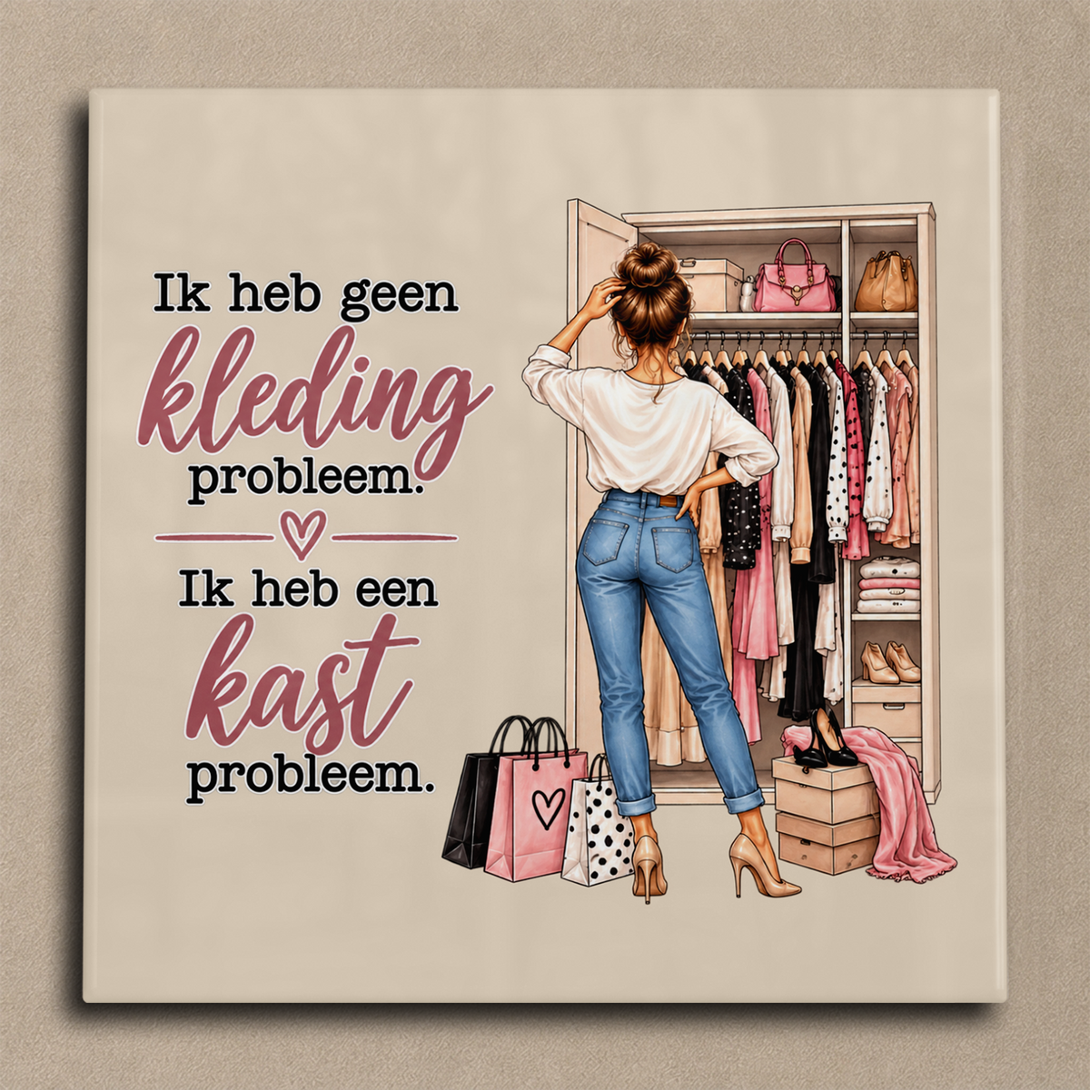 Ik heb geen kledingprobleem. Ik heb een kastprobleem. tegel